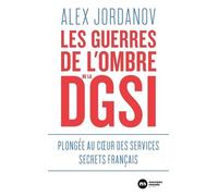Les guerres de l'ombre de la DGSI: Plongée au coeur des services secrets français