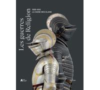 LES GUERRES DE RELIGION (1559-1610): LA HAINE DES CLANS