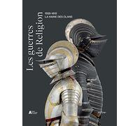 LES GUERRES DE RELIGION (1559-1610): LA HAINE DES CLANS