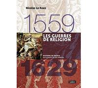 Les guerres de religion (1559-1629): Version compacte