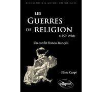 Les guerres de Religion Un conflit franco-français (1559-1598) - Olivia Carpi - Ellipses - broché - Etude