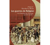 Les guerres de Religion Nicolas Le Roux (Auteur), Nicolas Le Roux (Edité par)