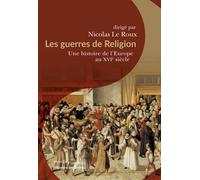 Les guerres de Religion Une histoire de l'Europe au XVIe siècle - Nicolas Le Roux - Passés Composés - broché - Essai
