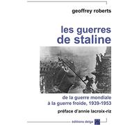 Les Guerres De Staline - De La Guerre Mondiale À La Guerre Froide