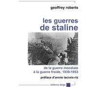 Les Guerres de Staline. De la Guerre mondiale à la Guerre froide De la Guerre Mondiale à la Guerre froide : 1939 - 1953 - Geoffrey Roberts - Delga - broché - Etude