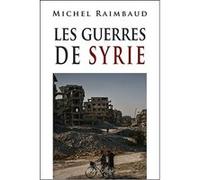Les guerres de Syrie Michel Raimbaud (Auteur), Philippe de Saint Robert (Auteur)