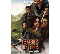 Les Guerres des Terres: Tome 1, l'épopée nomade