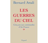 Les Guerres du ciel: Cinq ans aux commandes d'Air France