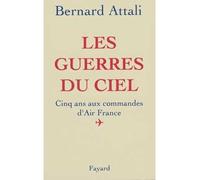 Les Guerres du ciel Cinq ans aux commandes d'Air France - Bernard Attali - Fayard - broché - Livre