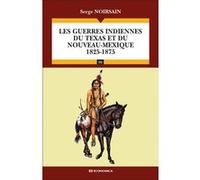 Les guerres indiennes du Texas et du Nouveau-Mexique (1825-1875) Serge Noirsain (Auteur)