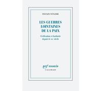 Les Guerres Lointaines De La Paix - Civilisation Et Barbarie Depuis Le Xixe Siècle