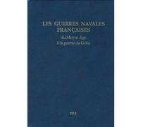Les guerres navales françaises du Moyen Âge à la guerre du Golfe Etienne Taillemite (Auteur)