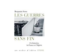 Les guerres sans fin Un historien, la France et l'Algérie - Benjamin Stora - Stock - broché - Essai