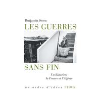 Les guerres sans fin Un historien, la France et l'Algérie - Benjamin Stora - Stock - broché - Essai