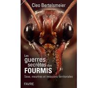 Les guerres secrètes des fourmis Stratégies guerrières, organisation, coopération - Cleo Bertelsmeier - Favre Pierre-Marcel Eds - broché - Essai
