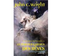 Les Guerriers de l'éternité, t1 : Le Dernier gardien des rêves Tome 1 - The last guardian of everness - John C. Wright - Calmann-Levy - broché - Roman