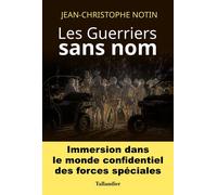 Les guerriers sans nom Immersion dans le monde confidentiel des forces speciales - Jean-Christophe Notin - Tallandier - broché - Essai