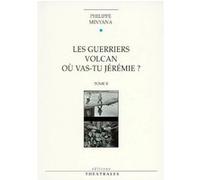 Les guerriers volcan, Où vas-tu Jérémie ? T2 Philippe Minyana (Auteur)