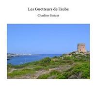 Les Guetteurs de l'aube Charline GuézetCharline Guézet (Auteur)