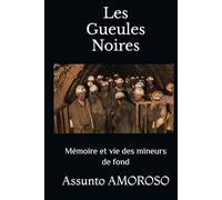 Les Gueules Noires: Mémoire et vie des mineurs de fond