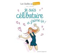 Les Guides au féminin - Tome 04: Je suis célibataire, et j'aime ça !