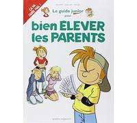 Les Guides Junior - Tome 03: Pour bien élever les parents
