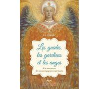 Les guides, les gardiens et les anges: A la rencontre de nos compagnons spirituels