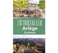 Les guides s'installer Ariège Pyrénées Pierre Falga (Auteur), Valérie Ravinet (Auteur)
