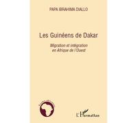 Les Guinéens de Dakar Migration et intégration en Afrique de l'Ouest - Diallo Papa Ibrahima - L'harmattan - broché - Etude