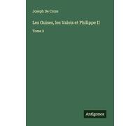 Les Guises, les Valois et Philippe II: Tome 2