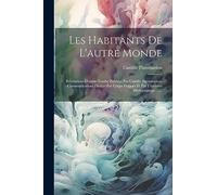 Les Habitants De L'autre Monde: Révélations D'outre-tombe Publiées Par Camille Flammarion. Communications Dictées Par Coups Frappés Et Par L'écriture Médianimique ......