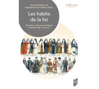 Les habits de la foi: Vêtements, costumes et religions du Moyen-Âge à nos jours