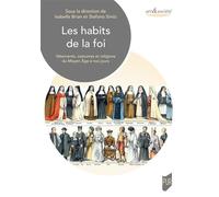 Les habits de la foi Vêtements, costumes et religions du Moyen-Âge à nos jours - Isabelle Brian - Presses Universitaires Rennes - broché - Essai