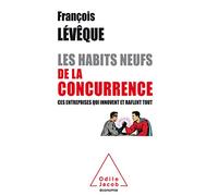 François Lévêque – Les Habits neufs de la concurrence : Ces entreprises qui innovent et raflent tout