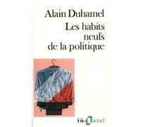 Les Habits neufs de la politique Alain Duhamel (Auteur)