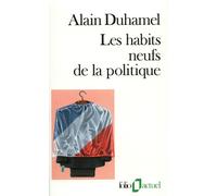 Les Habits neufs de la politique - Alain Duhamel - Gallimard - Poche - Livre