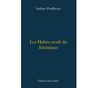 Les Habits neufs du féminisme - Sabine Prokhoris - Intervalles - broché - Essai