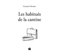 Les habitués de la cantine - Gilbert Morel - Du Pantheon Eds - broché - Roman