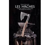 Les Haches Histoire, Formes et Fonctions en Europe Occidentale - Daniel Boucard - Caurette Eds - cartonné - Monographie