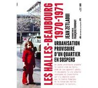 Les Halles-Beaubourg, 1970-1971 - Urbanisation Provisoire D'un Quartier En Suspens