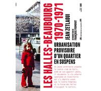 Les Halles-Beaubourg, 1970-1971 - Urbanisation Provisoire D'un Quartier En Suspens