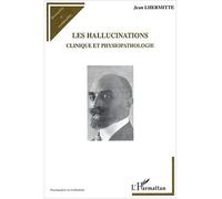 Les hallucinations Clinique et physiopathologie - Jean Lhermitte - L'harmattan - broché - Etude