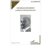 Les hallucinations Clinique et physiopathologie - Jean Lhermitte - L'harmattan - broché - Etude
