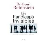 Les Handicaps invisibles Comment les identifier, les combattre et les surmonter - Henri Rubinstein - Seuil - broché - Essai