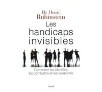 Les Handicaps Invisibles - Comment Les Identifier, Les Combattre, Les Surmonter