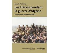Les harkis pendant la guerre d'Algérie Février 1956-Septembre 1962 - Joseph Piccinato - Hemispheres - broché - Etude