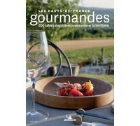 Les Hauts-de-France gourmandes: 200 tables singulières pour savourer le territoire