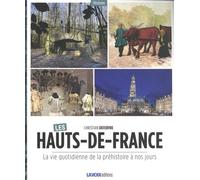 Les Hauts-de-France: La vie quotidienne de la Préhistoire à nos jours