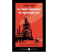Les hauts-fourneaux ne repoussent pas Récit - André Faber - Libertaires Eds - broché - Récit