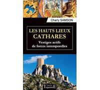 Les hauts lieux cathares - Vestiges actifs de forces intemporelles